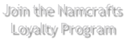 Join the Namcrafts  Loyalty Program